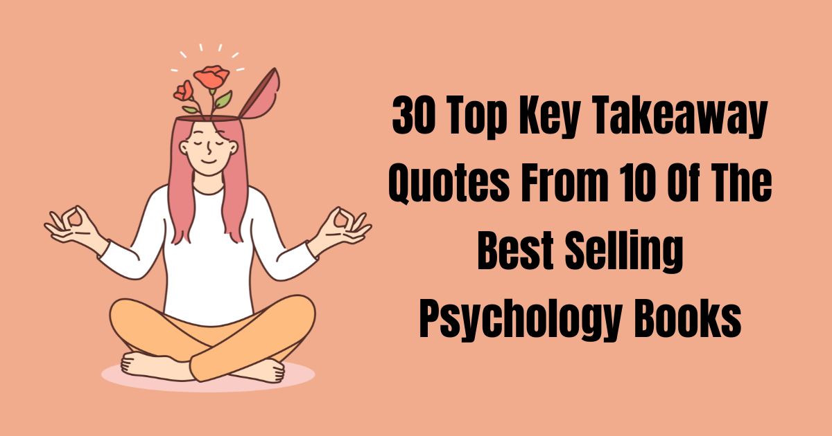 30 Top Key Takeaway Quotes From 10 Of The Best Selling Psychology Books